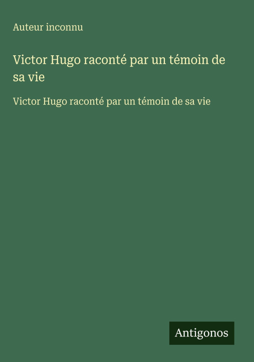 Knjiga Victor Hugo raconté par un témoin de sa vie Auteur inconnu