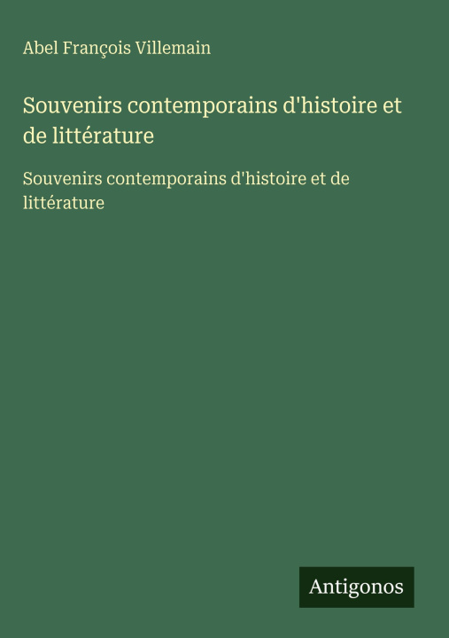 Kniha Souvenirs contemporains d'histoire et de littérature Abel François Villemain