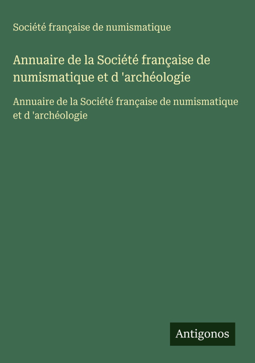Kniha Annuaire de la Société française de numismatique et d 'archéologie 
