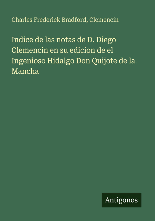 Kniha Indice de las notas de D. Diego Clemencin en su edicion de el Ingenioso Hidalgo Don Quijote de la Mancha Clemencin