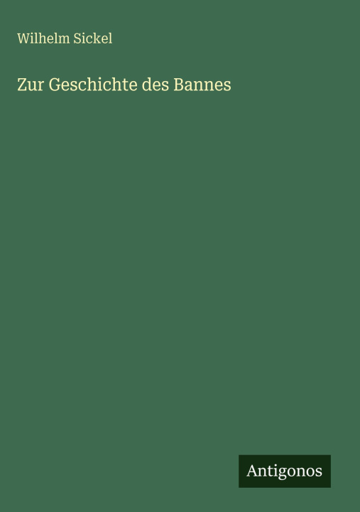 Kniha Zur Geschichte des Bannes Wilhelm Sickel