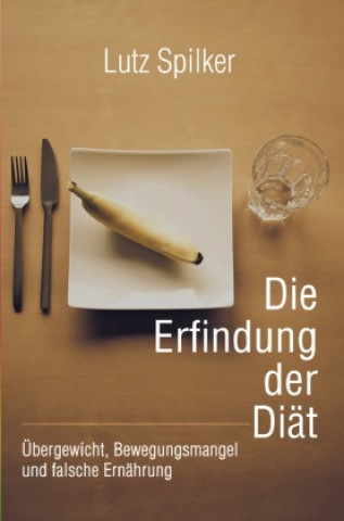 Kniha Die Erfindung der Diät Lutz Spilker