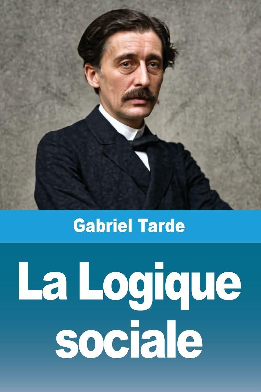 Kniha La Logique sociale Gabriel Tarde