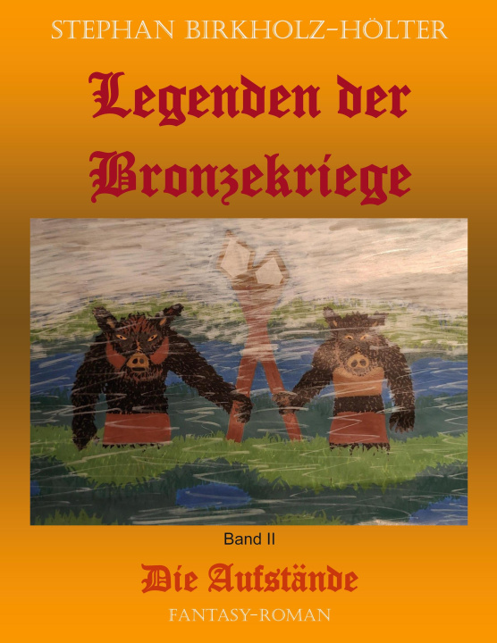 Kniha Legenden der Bronzekriege Band II Stephan Birkholz-Hölter