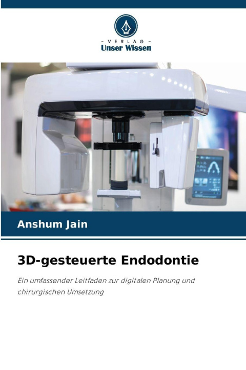 Knjiga 3D-gesteuerte Endodontie Anshum Jain