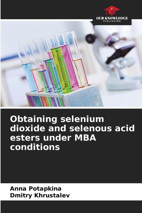 Kniha Obtaining selenium dioxide and selenous acid esters under MBA conditions Dmitry Khrustalev
