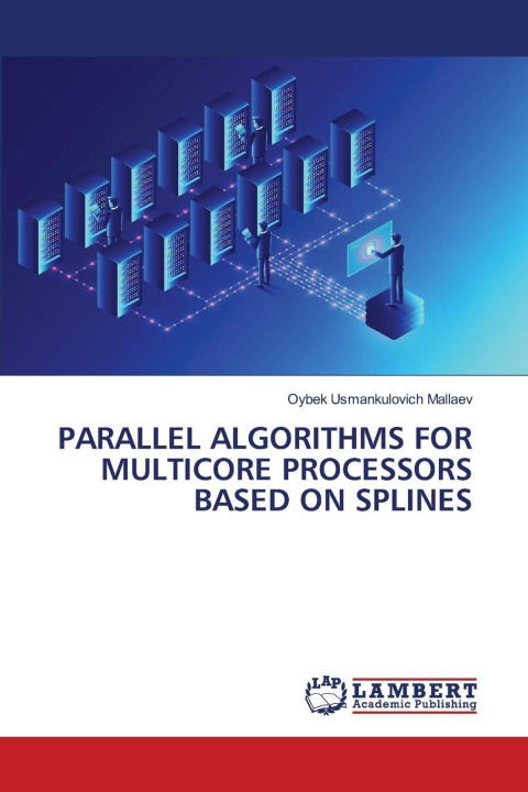 Kniha PARALLEL ALGORITHMS FOR MULTICORE PROCESSORS BASED ON SPLINES Oybek Usmankulovich Mallaev