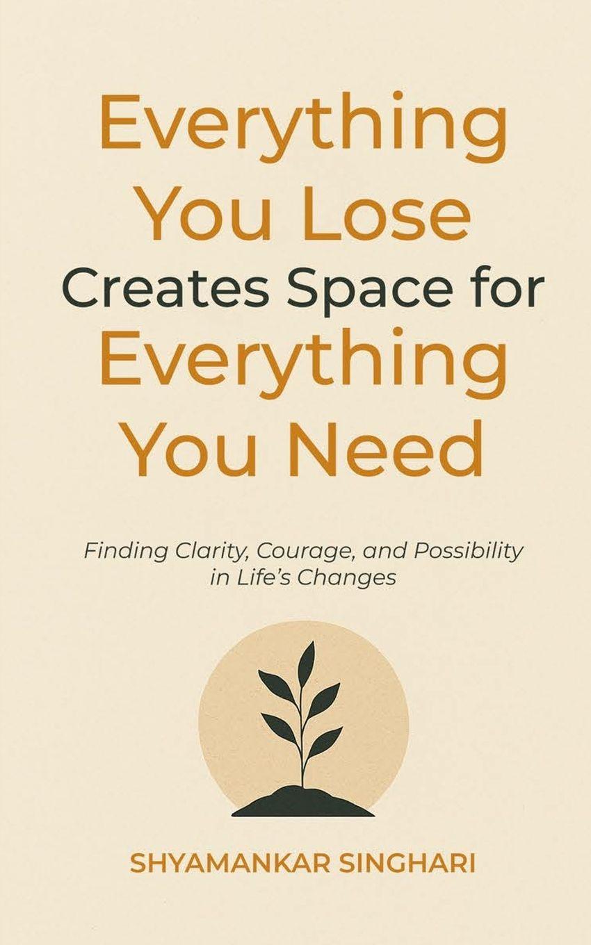 Knjiga Everything You Lose Creates Space for Everything You Need Shyamankar Singhari