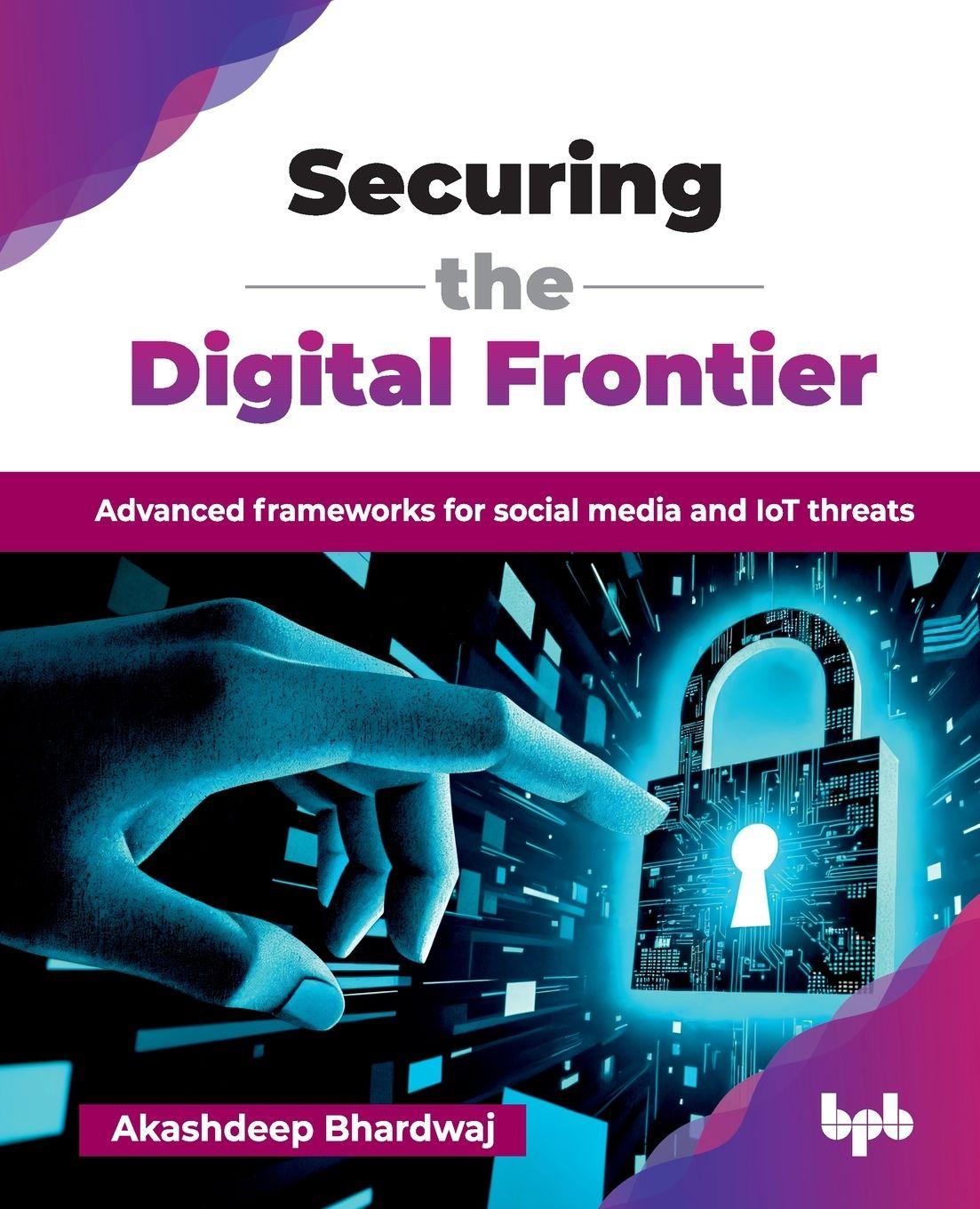 Kniha Securing the Digital Frontier Akashdeep Bhardwaj