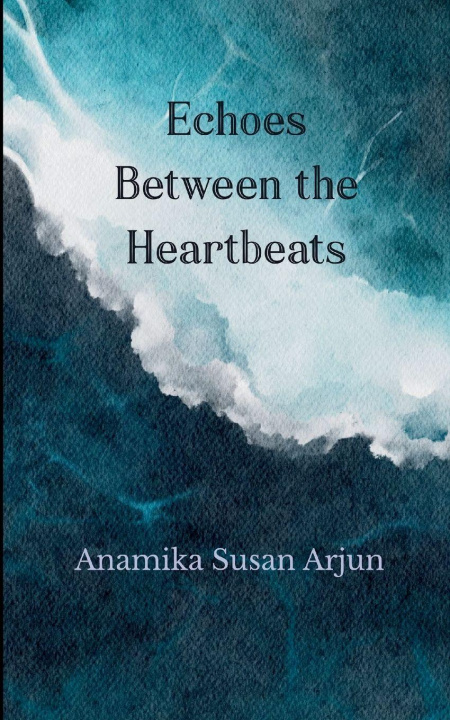 Kniha Echoes Between the Heartbeats Anamika Susan Arjun