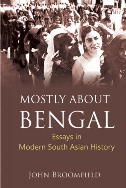 Könyv Mostly About Bengal John Broomfield