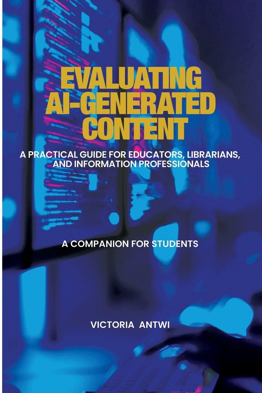 Book Evaluating AI-Generated Content Victoria Antwi