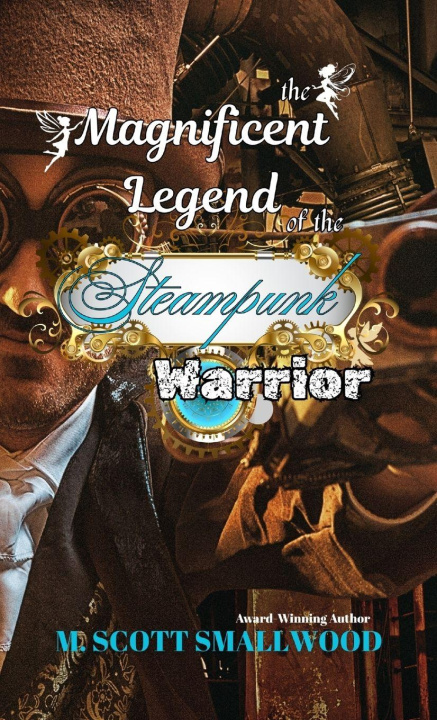 Knjiga The Magnificent Legend of the Steampunk Warrior M. Scott Smallwood