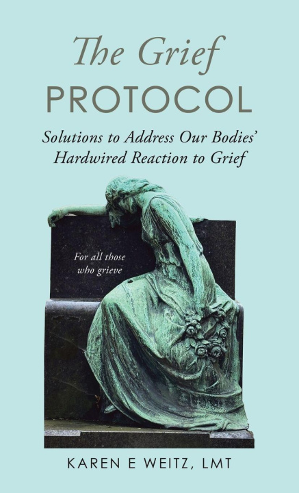 Knjiga The Grief Protocol Karen E. Weitz LMT
