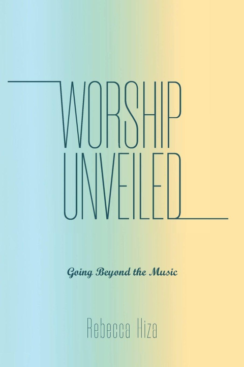 Kniha Worship Unveiled Rebecca Hiza