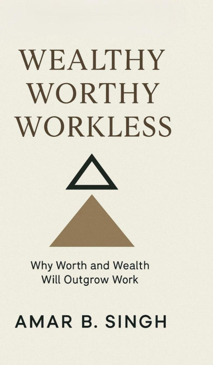Kniha Wealthy Worthy Workless Amar B. Singh