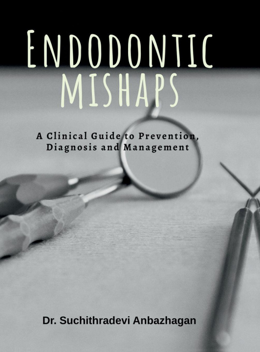 Книга Endodontic Mishaps Dr. Suchithradevi Anbazhagan