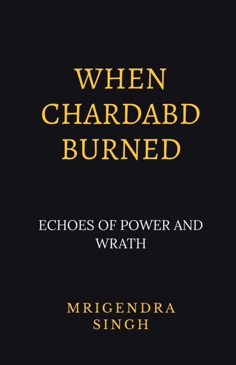 Kniha When Chardabd burned Mrigendra Singh
