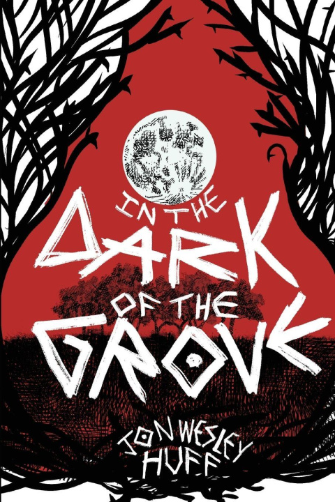 Kniha In the Dark of the Grove Jon Wesley Huff