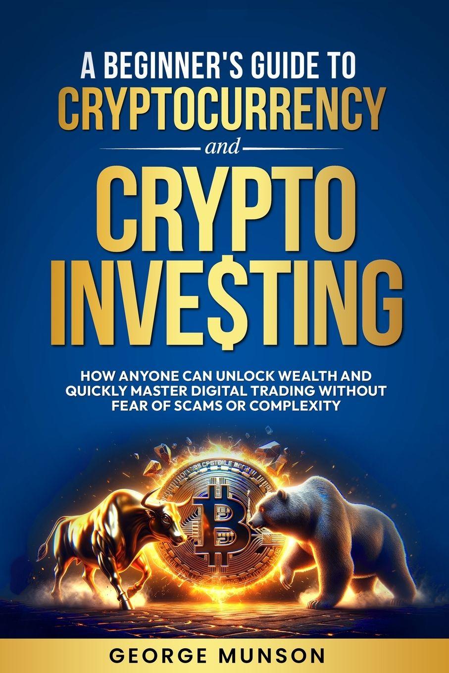 Kniha A Beginner's Guide to Cryptocurrency and Crypto Investing George Munson