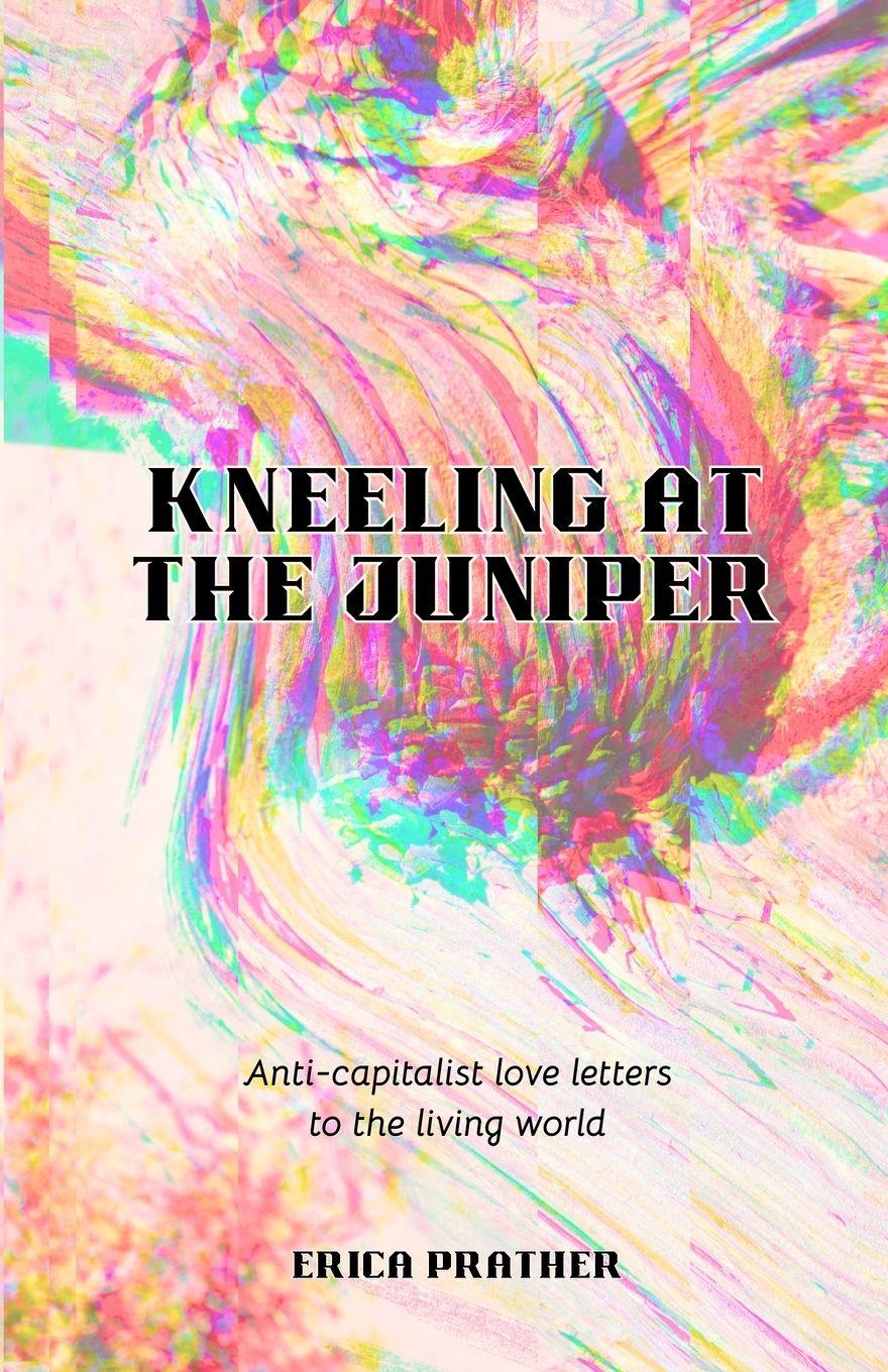 Kniha Kneeling at the Juniper Erica Prather