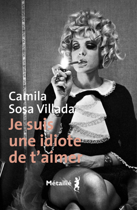Carte Je suis une idiote de t aimer Camila Sosa Villada
