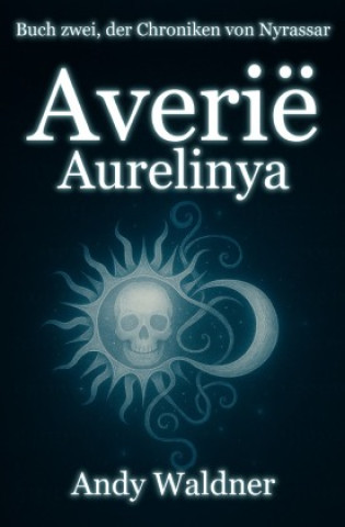 Kniha Averië - Aurelinya - Buch zwei, der Chroniken von Nyrassar Andy Waldner
