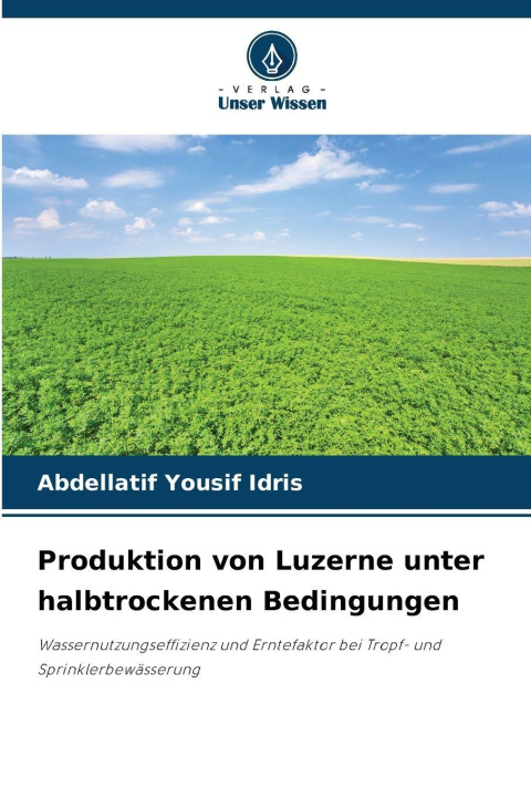 Kniha Produktion von Luzerne unter halbtrockenen Bedingungen Abdellatif Yousif Idris