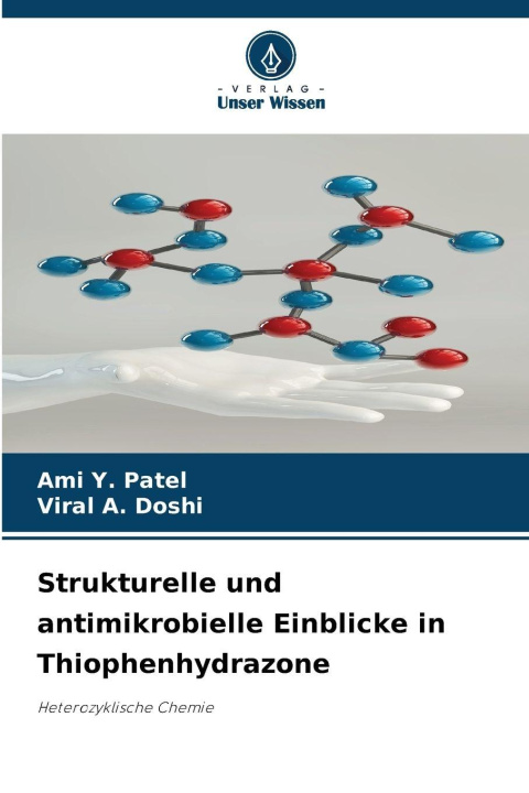 Kniha Strukturelle und antimikrobielle Einblicke in Thiophenhydrazone Ami Y. Patel