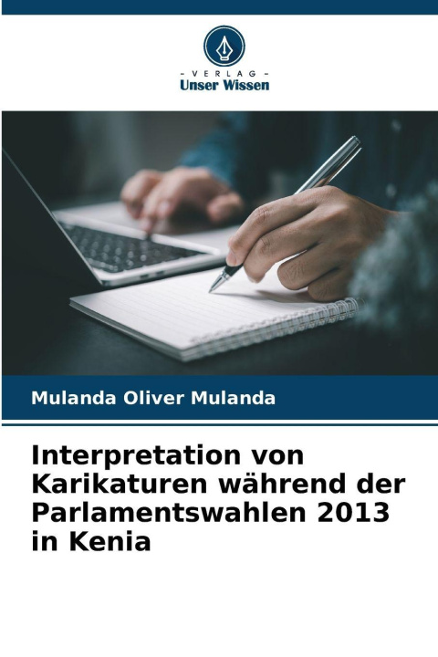 Kniha Interpretation von Karikaturen während der Parlamentswahlen 2013 in Kenia Mulanda Oliver Mulanda