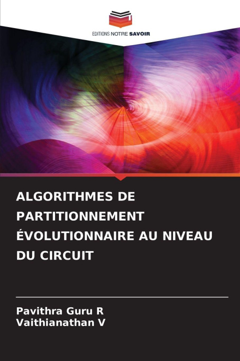 Kniha ALGORITHMES DE PARTITIONNEMENT ÉVOLUTIONNAIRE AU NIVEAU DU CIRCUIT Pavithra Guru R