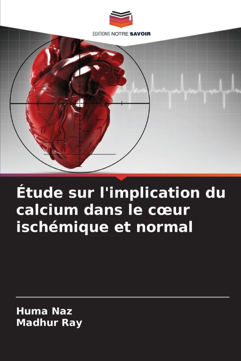 Kniha Étude sur l'implication du calcium dans le coeur ischémique et normal Huma Naz