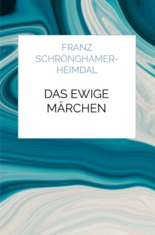 Kniha Das ewige Märchen Franz Schrönghamer-Heimdal