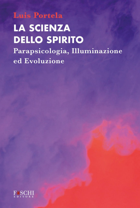 Kniha scienza dello spirito. Parapsicologia, illuminazione ed evoluzione Luis Portela