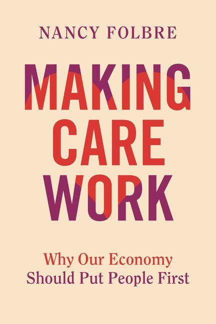 Kniha Making Care Work Nancy Folbre