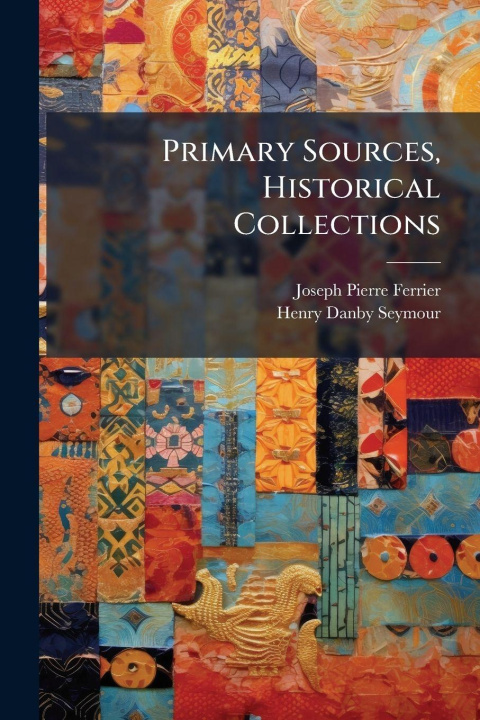 Kniha Primary Sources, Historical Collections Henry Danby Seymour