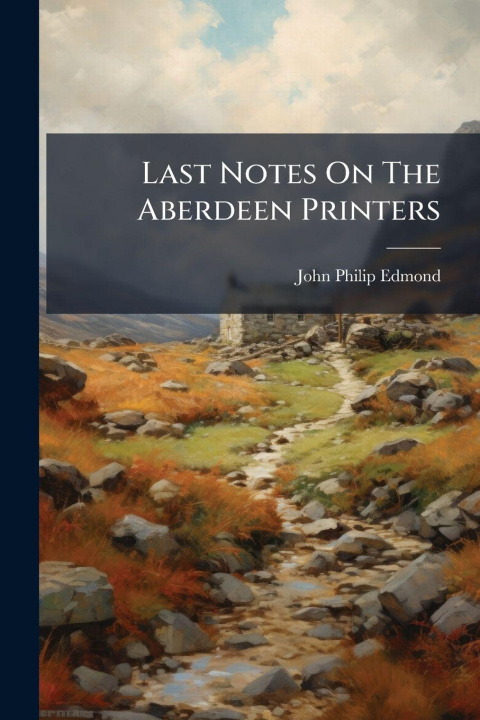Kniha Last Notes On The Aberdeen Printers 