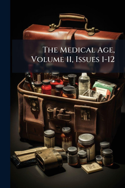 Kniha The Medical Age, Volume 11, Issues 1-12 