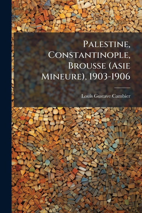 Kniha Palestine, Constantinople, Brousse (Asie Mineure), 1903-1906 