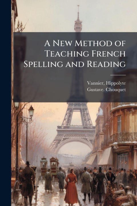 Knjiga A New Method of Teaching French Spelling and Reading 