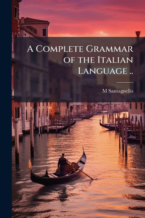 Kniha A Complete Grammar of the Italian Language .. 