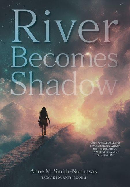 Kniha River Becomes Shadow Anne M. Smith-Nochasak