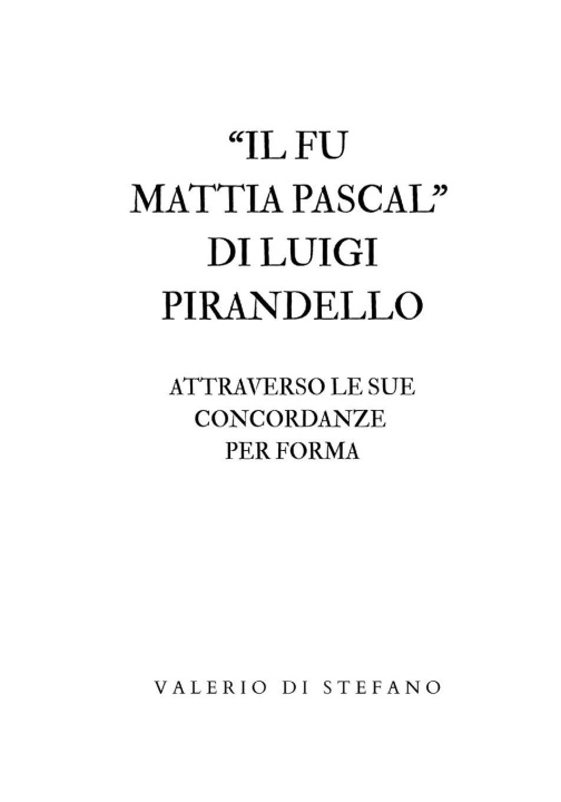 Kniha Il fu Mattia Pascal di Luigi Pirandello attraverso le sue concordanze per forma Valerio Di Stefano