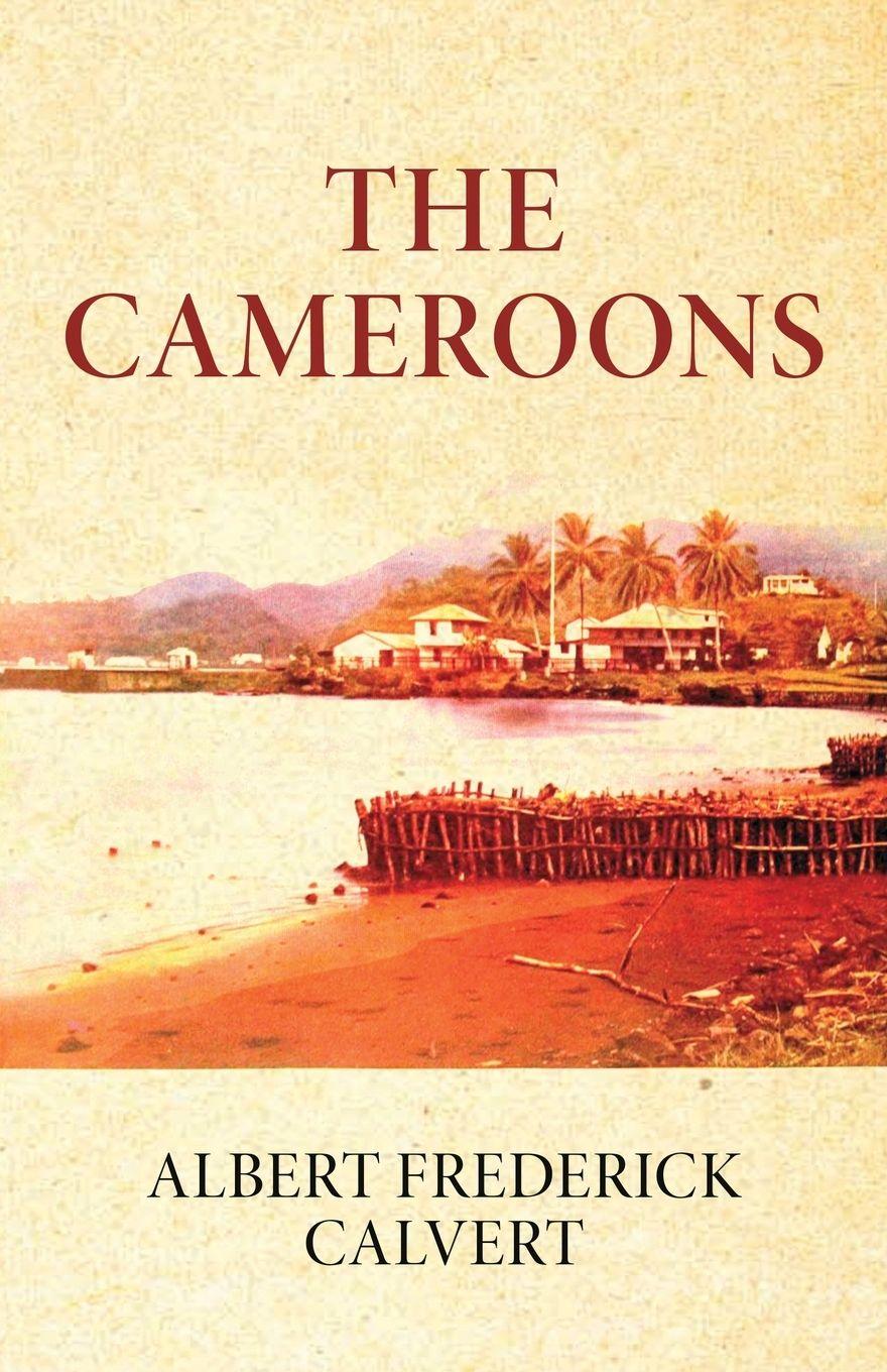 Kniha The Cameroons Albert Frederick Calvert