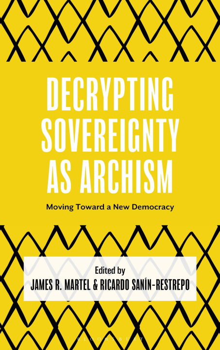 Kniha Decrypting Sovereignty as Archism Ricardo Sanín-Restrepo
