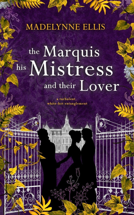Knjiga The Marquis, his Mistress, & their Lover Madelynne Ellis