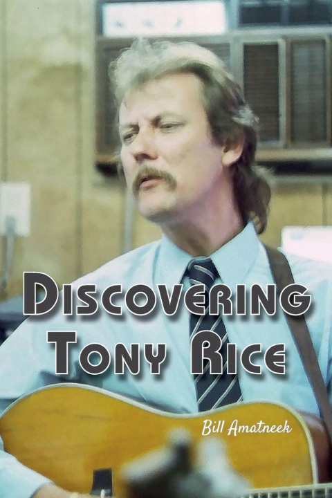 Book Discovering Tony Rice Bill Amatneek