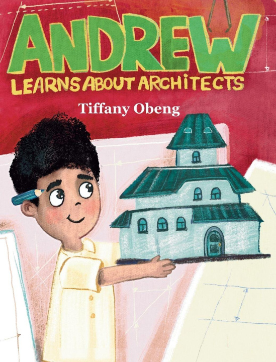 Knjiga Andrew Learns about Architects Tiffany Obeng