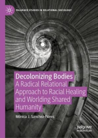 Kniha Decolonizing Bodies Mónica J. Sánchez-Flores