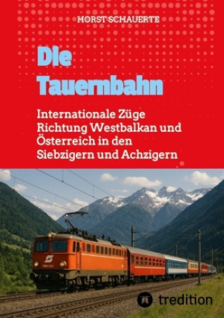 Kniha Die Tauernbahn Horst Schauerte